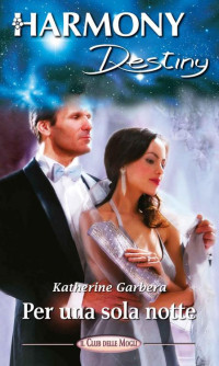 Katherine Garbera — Per una sola notte (Italian Edition)