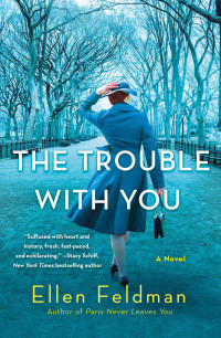 Ellen Feldman — The Trouble with You