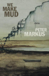 Peter Markus — We Make Mud