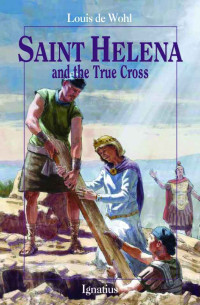 Louis de Wohl — Saint Helena and the True Cross