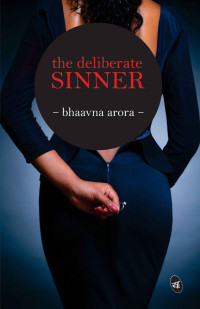 Bhaavna Arora — The Deliberate Sinner