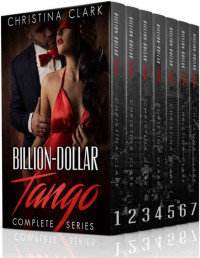 Christina Clark — Billion-Dollar Tango: Complete Series Bundle of the Alpha Billionaire Romance Series Billion-Dollar Tango