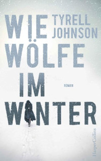 Johnson, Tyrell [Johnson, Tyrell] — Wie Wölfe im Winter