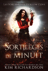 Kim Richardson — Sortilèges de Minuit (Les Sorcières de Hollow Cove t. 2) (French Edition)