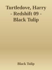 Black Tulip — Turtledove, Harry - Redshift 09 - Black Tulip