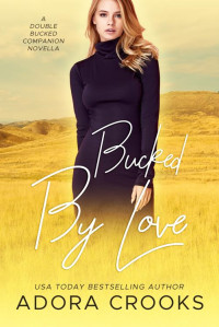 Adora Crooks — Bucked by Love: A Double Bucked Companion Novella