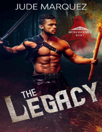 Jude Marquez — The Legacy: MM Medieval Paranormal Romance (The Iron Wolves Book 2)