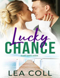 Lea Coll — Lucky Chance: A Grumpy Meets Sunshine Forbidden Small Town Romance (Second Chance Harbor Book 3)