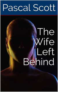 Pascal Scott — The Wife Left Behind