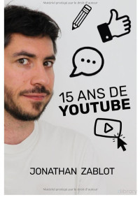 Jonathan Zablot — 15 ans de Youtube