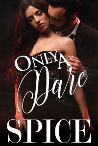 SPICE [SPICE] — Only a Dare (Only One Book 1)