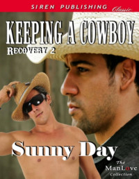 Sunny Day — Keeping a Cowboy [Recovery 2] (Siren Publishing Classic ManLove)