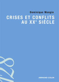 Dominique Mongin ; — Crises et conflits au XXe sicle