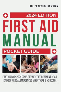 Newman, Dr. Frederick — FIRST AID MANUAL POCKET GUIDE: First Aid Book 2024 for the Treatment of All Kinds of Domestic Emergencies When Help is Not Around