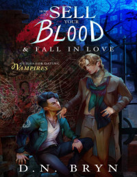 D. N. Bryn — How to Sell Your Blood and Fall in Love (Guides For Dating Vampires Book 2)