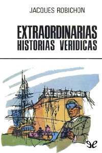 Jacques Robichon — Extraordinarias historias verídicas