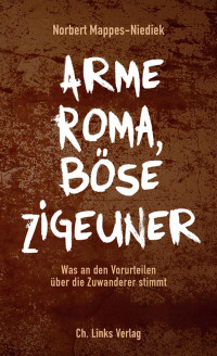 Norbert Mappes-Niediek — Arme Roma, böse Zigeuner