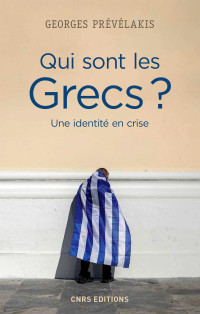 Georges Prevelakis — Qui sont les Grecs ? Une identite en crise