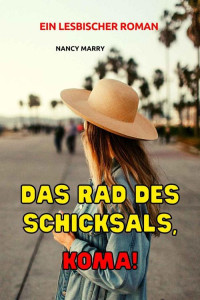 Nancy Marry — Das Rad des Schicksals, Koma!: Ein lesbischer Roman (German Edition)