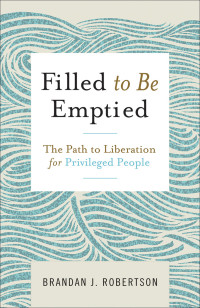 Brandan J. Robertson; — Filled to Be Emptied