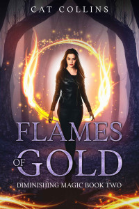 Cat Collins — Flames of Gold (Diminishing Magic Book 2)