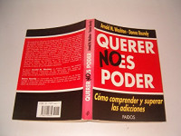 Arnold M. Washton, Donna Boundy — Querer no es poder: Como comprender y superar las adicciones