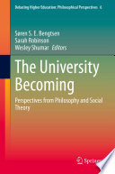 Søren S. E. Bengtsen, Sarah Robinson, Wesley Shumar — The University Becoming : Perspectives from Philosophy and Social Theory