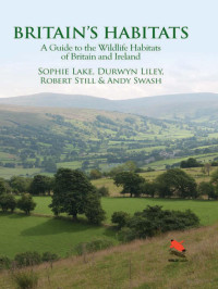 Britain's Habitats- A Guide to the Wildlife Habitats of Britain and Ireland — Britain's Habitats- A Guide to the Wildlife Habitats of Britain and Ireland