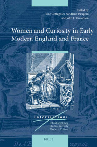 Line Cottegnies, Sandrine Parageau, John J. Thompson — Women and Curiosity in Early Modern England and France