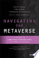 Cathy Hackl, Dirk Lueth, Tommaso Di Bartolo — Navigating the Metaverse: A Guide to Limitless Possibilities in a Web 3.0 World