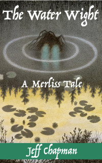 Jeff Chapman — The Water Wight: A Merliss Tale