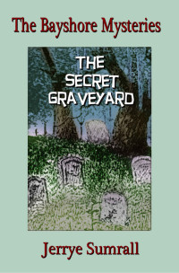 Jerrye Sumrall [Sumrall, Jerrye] — Bayshore Mysteries 02: The Secret Graveyard