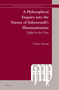 Tianyi ZHANG; — A Philosophical Enquiry Into the Nature of Suhraward's Illuminationism