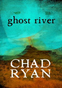 Chad Ryan — Ghost River