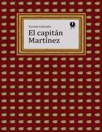 Vicente Colorado — EL CAPITÁN MARTÍNEZ