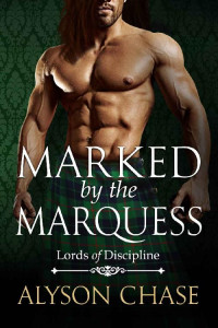 Alyson Chase — Marked by the Marquess (Lords of Discipline Book 4)