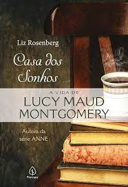 Liz Rosenberg — Casa dos sonhos: a vida de Lucy Maud Montgomery