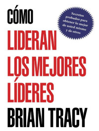 Brian Tracy; — Cmo lideran los mejores lderes