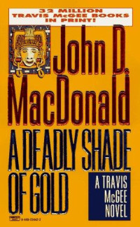 John D. MacDonald — Deadly Shade of Gold (Travis McGee Mysteries (Paperback))