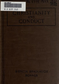 Hypatia Bradlaugh Bonner — Christianity and conduct, or, The Influence of religious beliefs on morals
