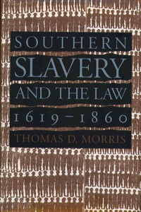 Morris — Southern Slavery and the Law, 1619–1860 (1996)