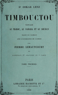 Oskar Lenz — Timbouctou, voyage au Maroc au Sahara et au Soudan, Tome 1