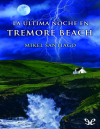 Mikel Santiago — La Última Noche en Tremore Beach