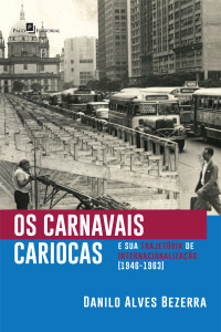 Danilo Alves Bezerra; — Os carnavais cariocas e sua trajetria de internacionalizao (1946-1963)