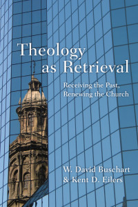 Buschart, W. David;Eilers, Kent; & Kent D. Eilers — Theology As Retrieval