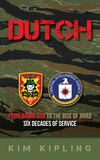 Kim Kipling — Dutch: From Rising Sun to the Rise of Jihad, Six Decades of Service