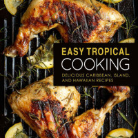 BookSumo Press  — Easy Tropical Cooking: Delicious Caribbean, Island, and Hawaiian Recipes