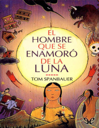 Tom Spanbauer — El Hombre Que Se Enamoró De La Luna