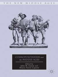 John M. Ganim & Shayne Aaron Legassie — Cosmopolitanism and the Middle Ages