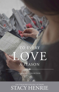 Stacy Henrie — To Every Love A Season Short Story Historical Romance Collection